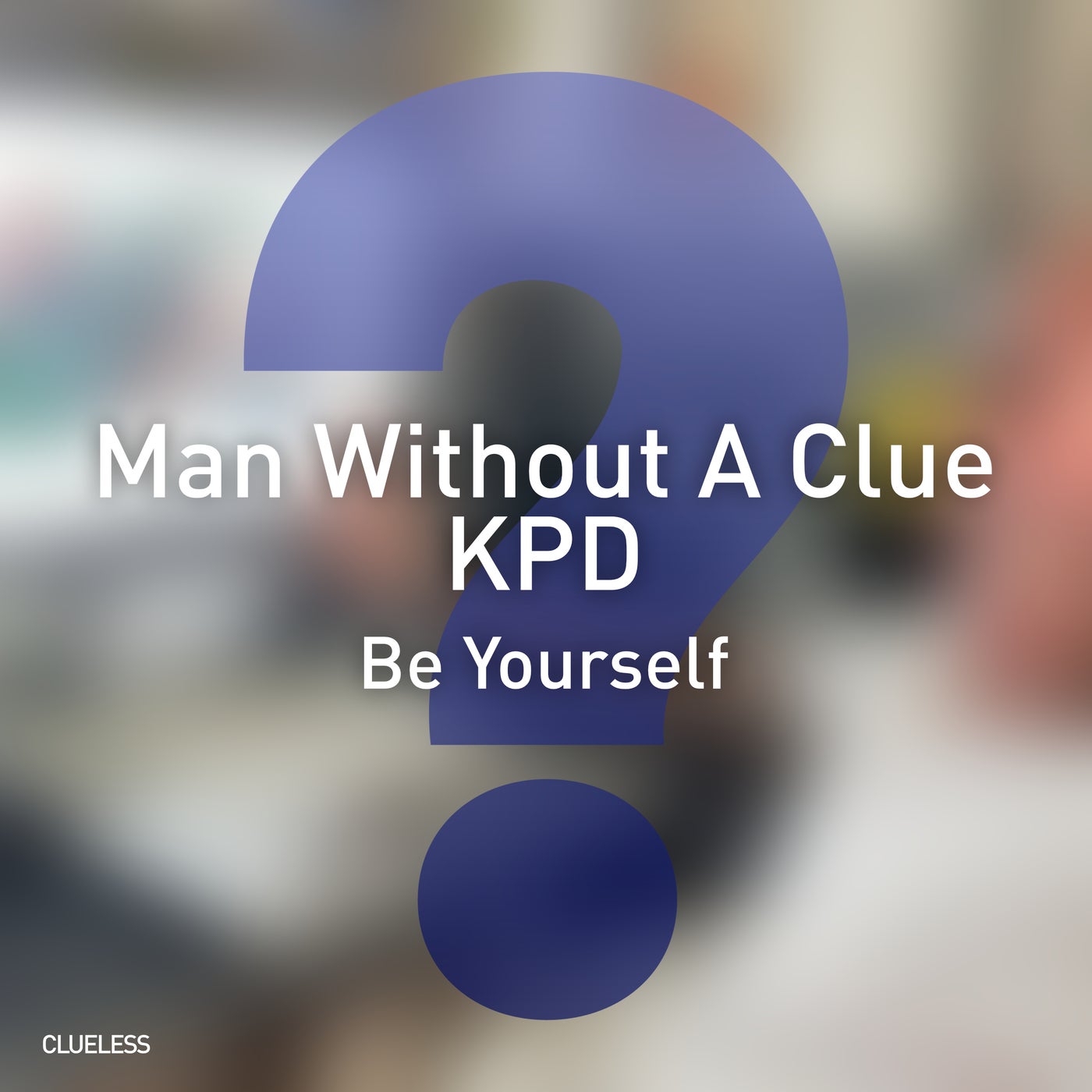 Cover - KPD, Man Without A Clue - Be Yourself (Original Mix)