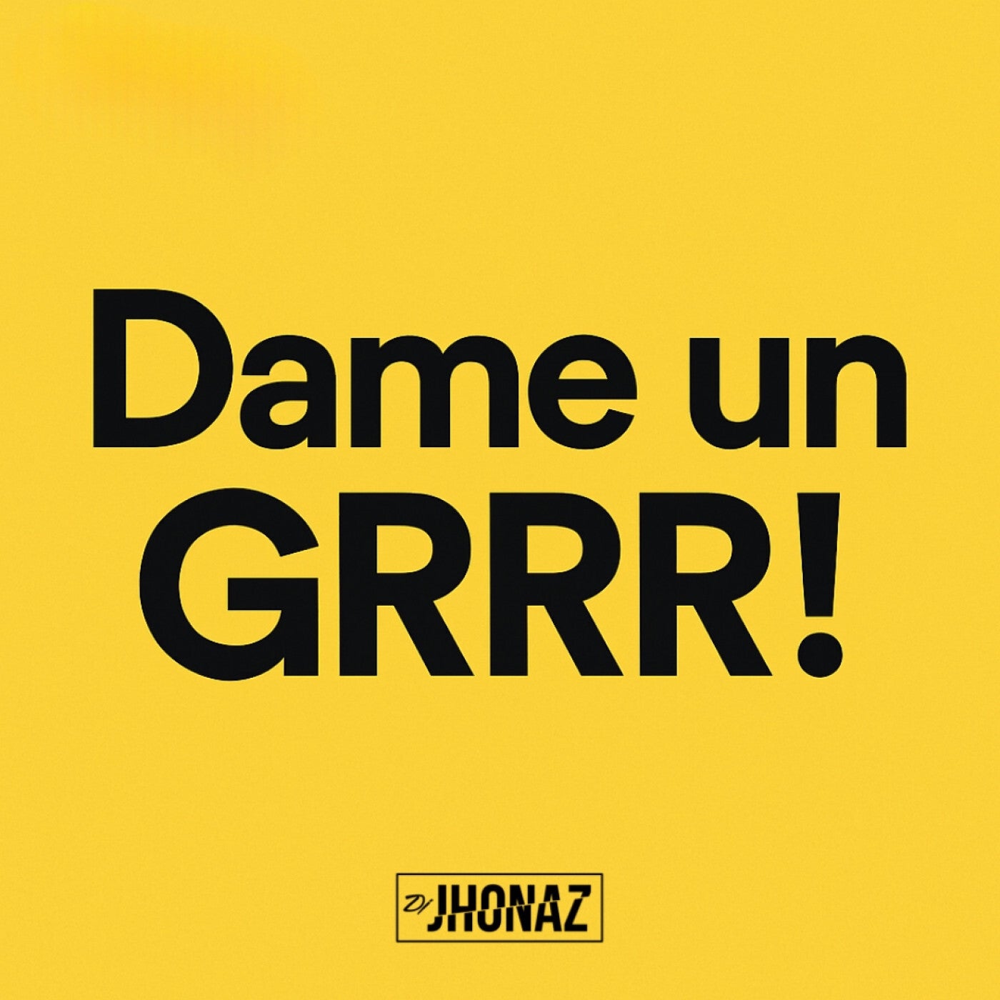 Cover - Dj Jhonaz - Dame Un GRRR! (Original Mix)
