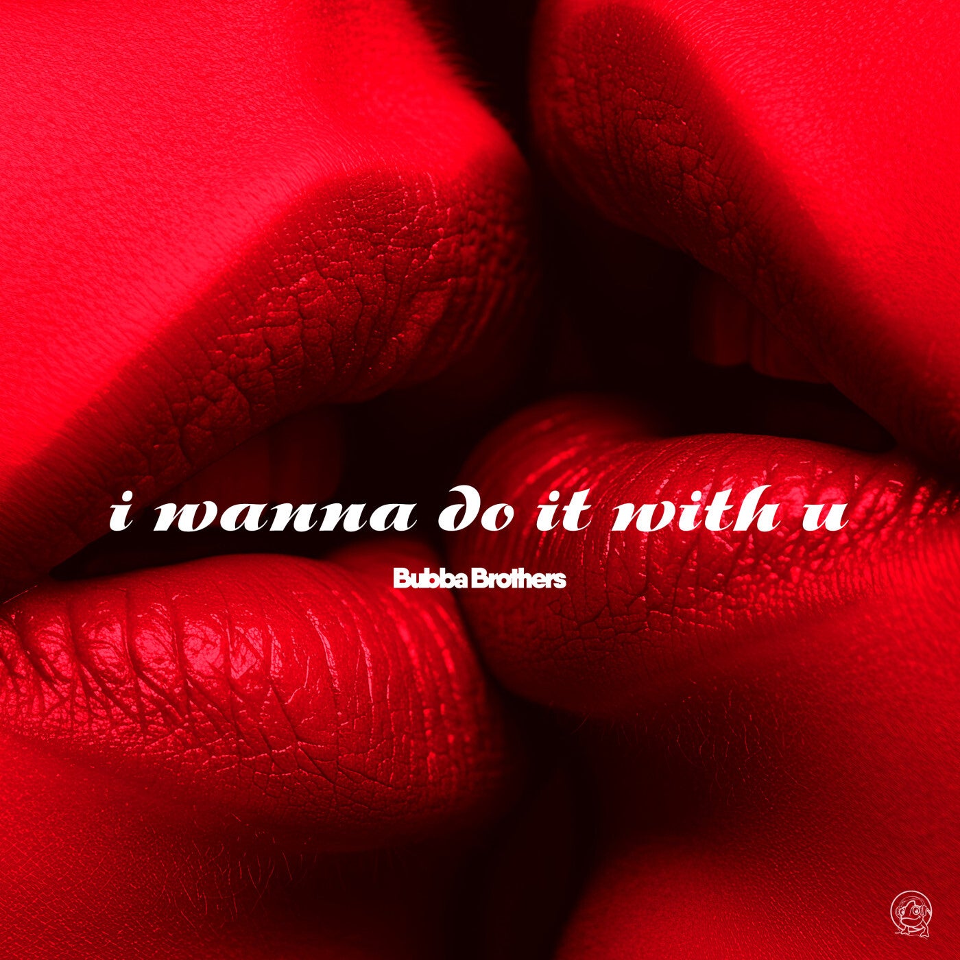 Cover - Bubba Brothers - I Wanna Do It With U (Original Mix)