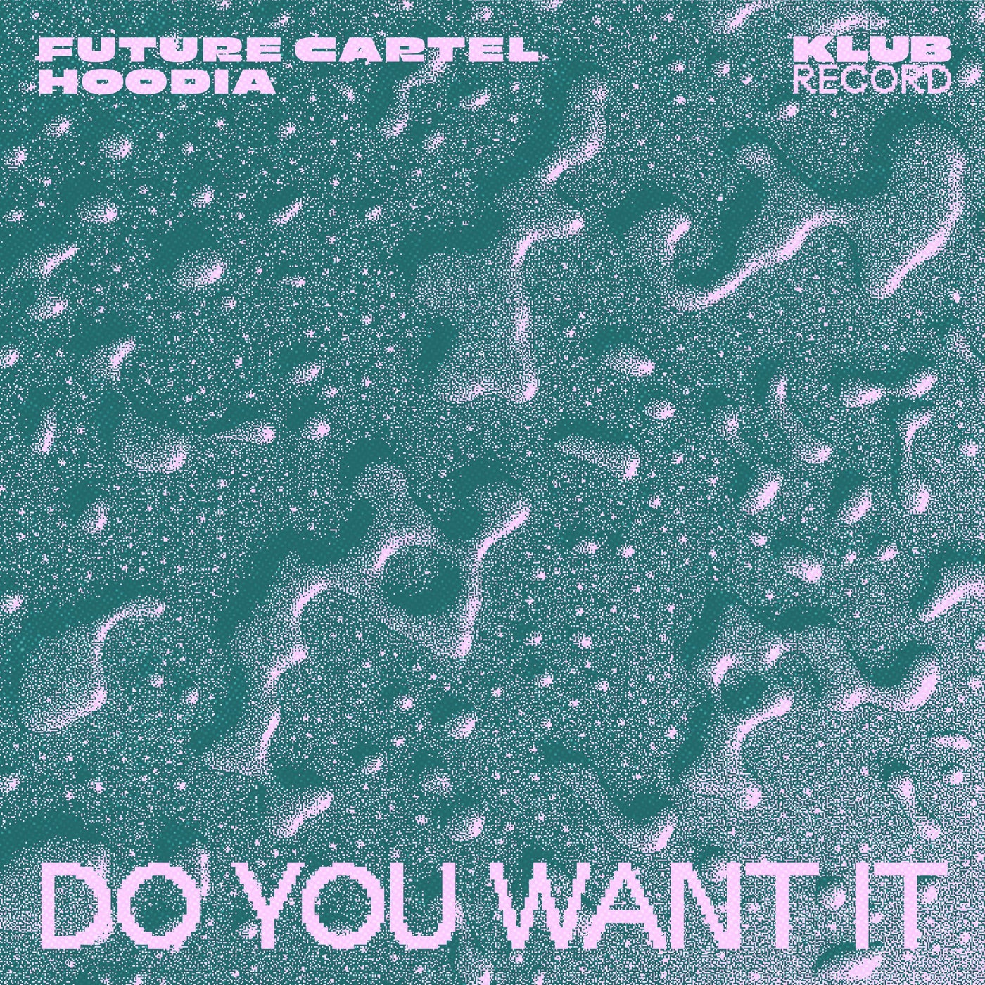 Cover - Future Cartel, Hoodia - Do You Want It (Extended)