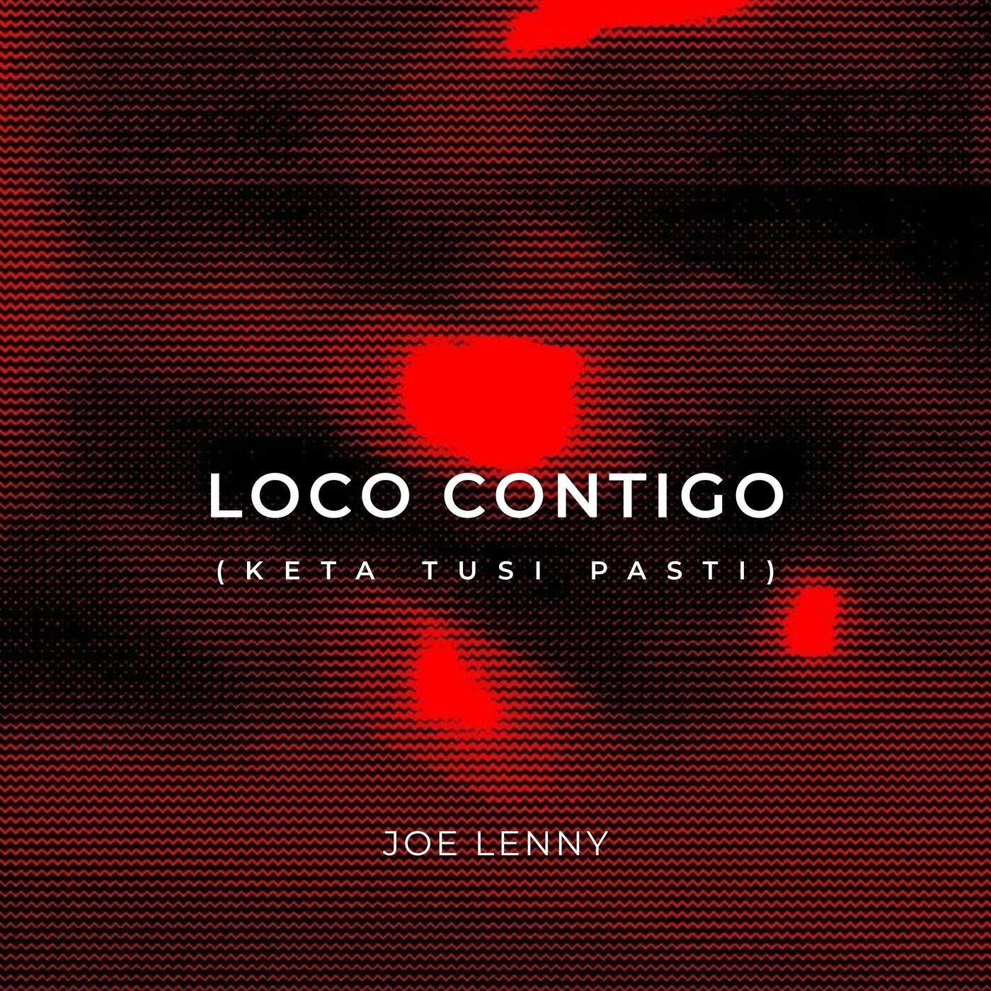 Cover - JOE LENNY - Loco Contigo (Keta Tusi Pasti)