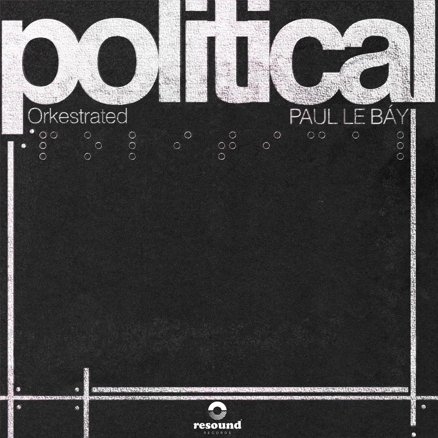 Cover - Orkestrated, PAUL LE BÁY - POLITICAL (Original Mix) Promo tools
