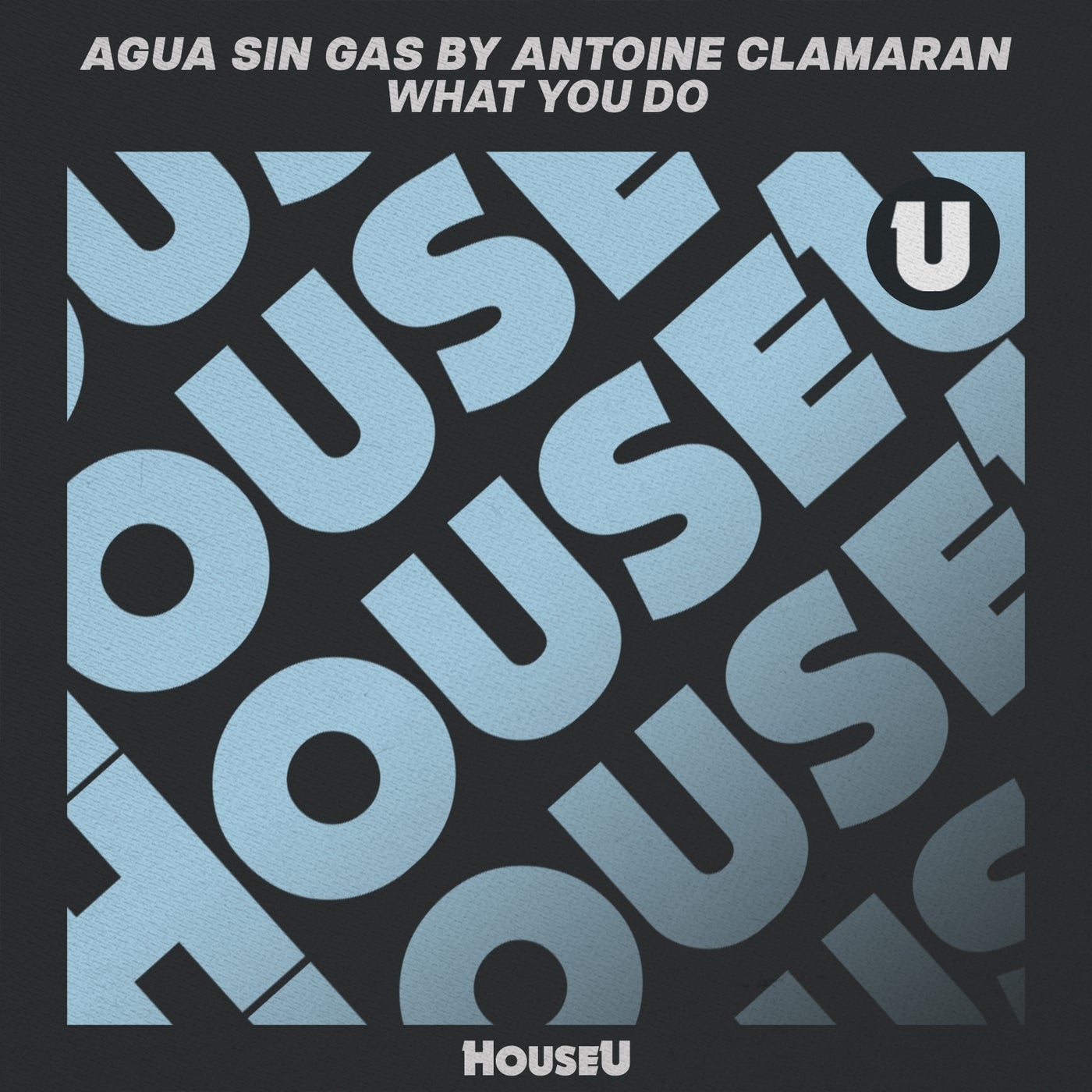 Cover - Antoine Clamaran, Agua Sin Gas - What You Do (Extended Mix) Promo tools