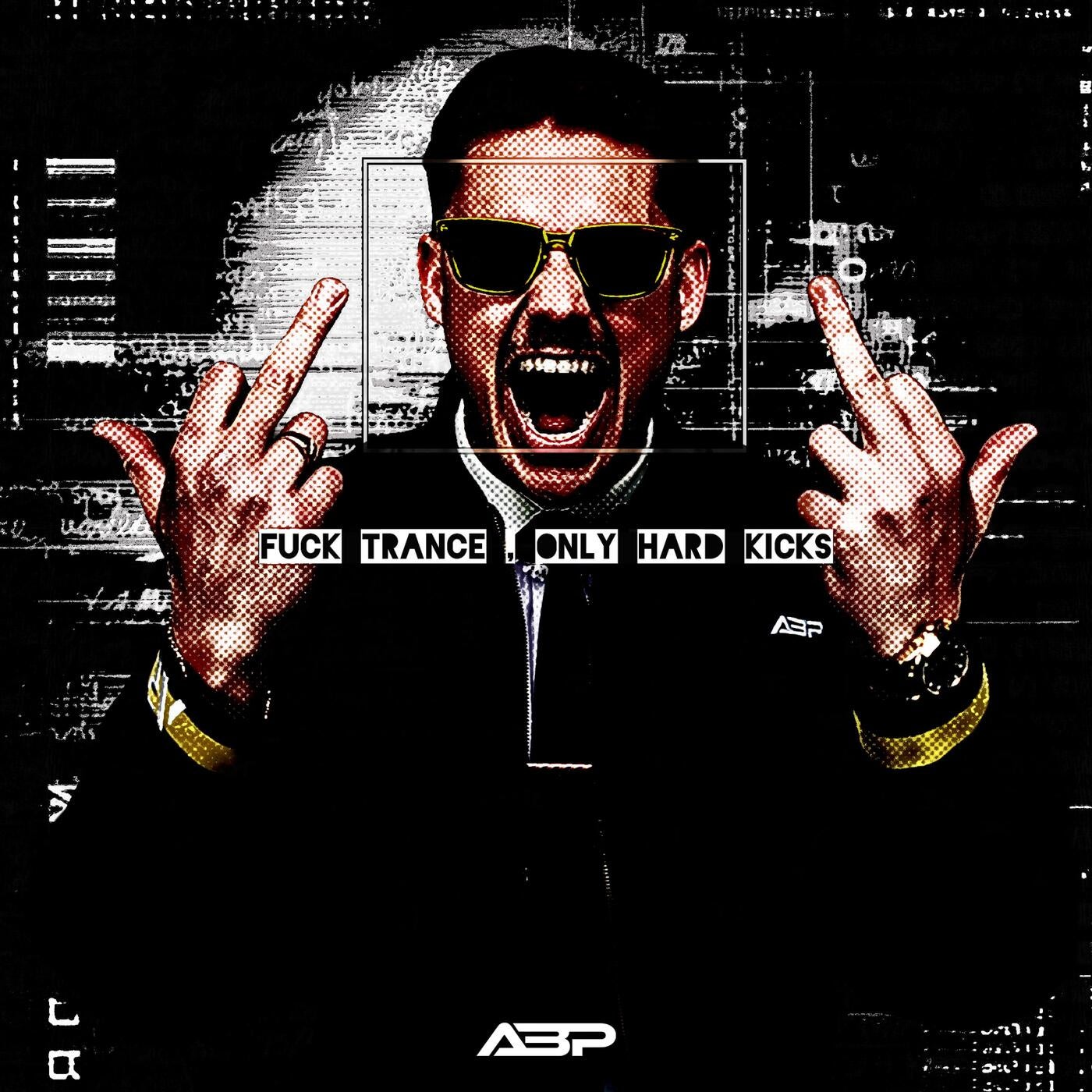 Cover - A B P - FUCK TRANCE, ONLY HARD KICKS (Original Mix) Promo tools