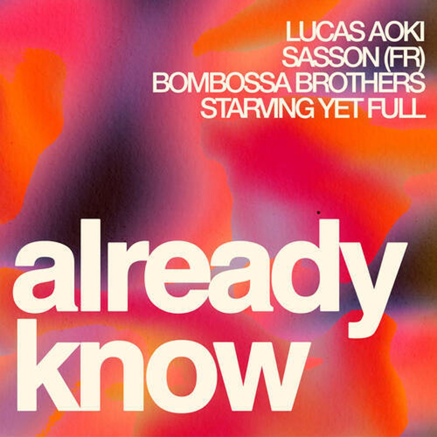 Cover - Starving Yet Full, Bombossa Brothers, Sasson (FR), Lucas Aoki - ALREADY KNOW (Extended Mix)