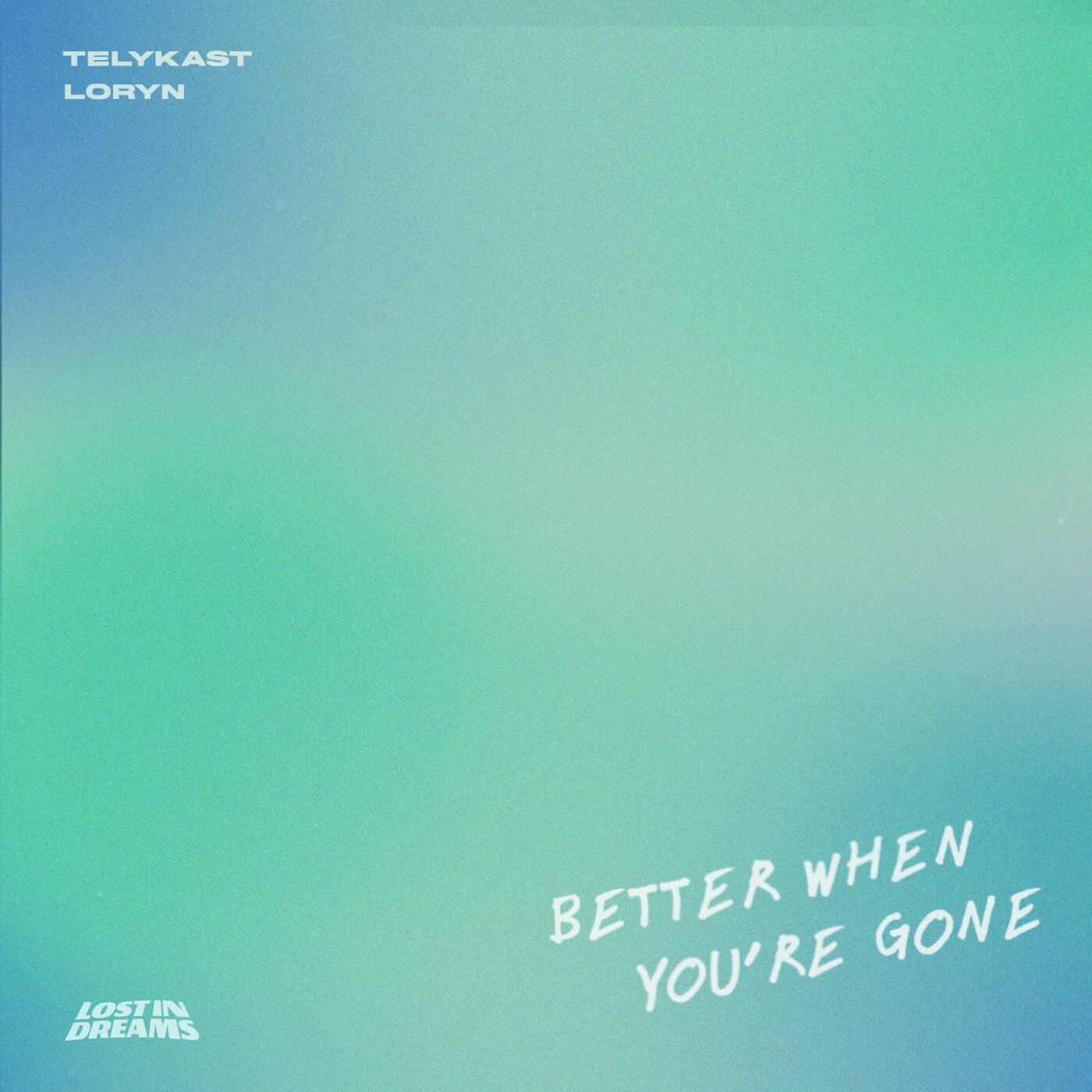 Cover - Loryn, TELYKast - Better When You're Gone (Extended Mix)