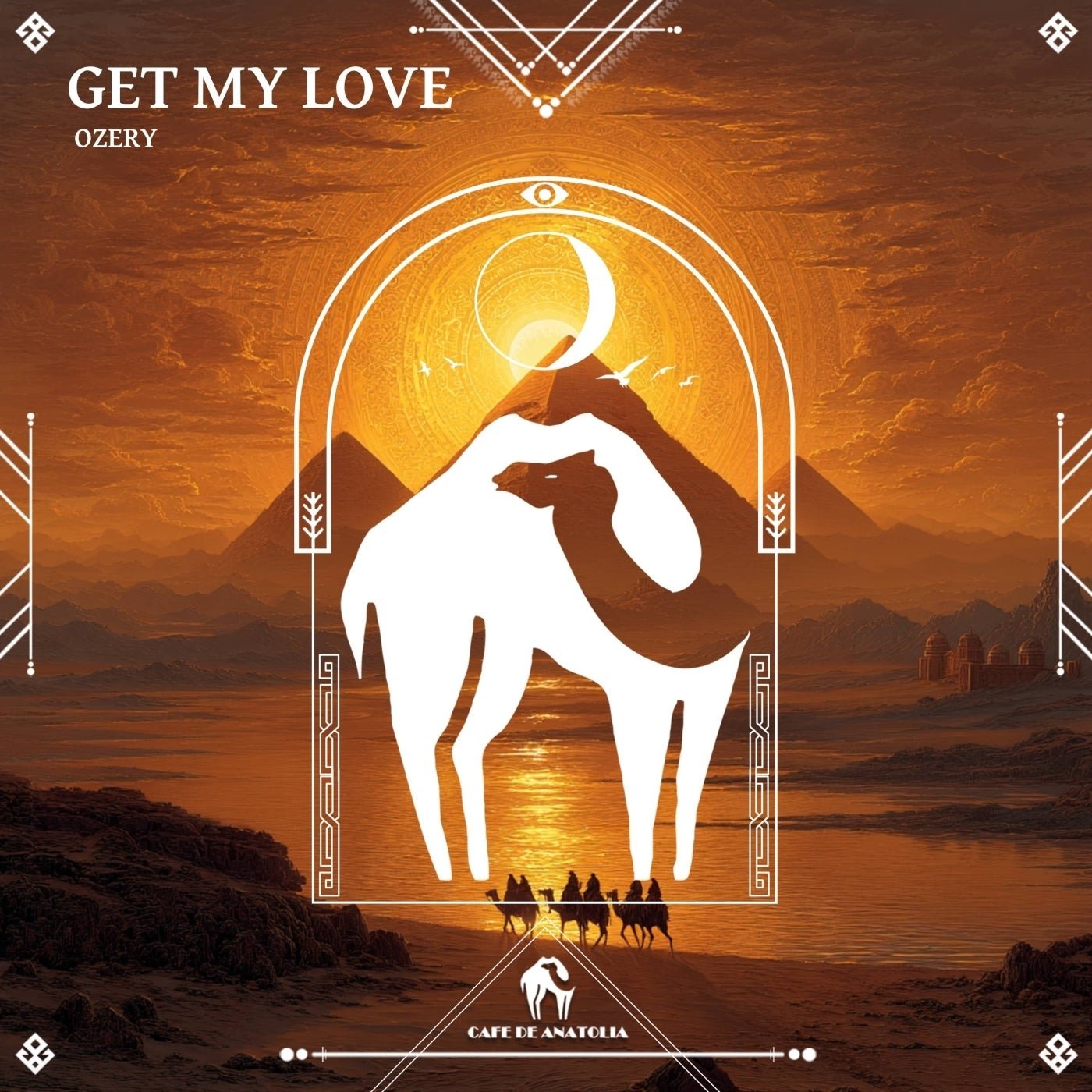 Cover - Cafe De Anatolia, OZERY - Get My Love (Original Mix) 
